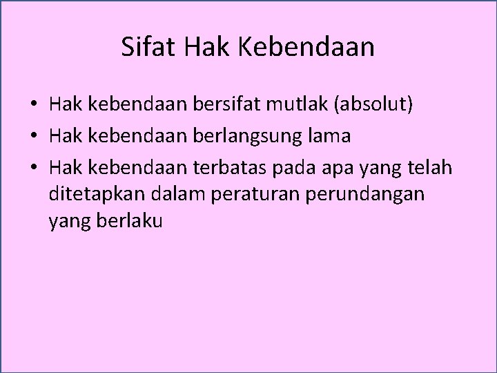 Sifat Hak Kebendaan • Hak kebendaan bersifat mutlak (absolut) • Hak kebendaan berlangsung lama