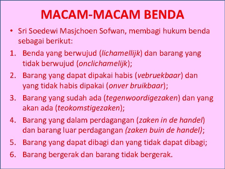MACAM-MACAM BENDA • Sri Soedewi Masjchoen Sofwan, membagi hukum benda sebagai berikut: 1. Benda