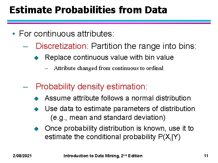 Estimate Probabilities from Data • For continuous attributes: – Discretization: Partition the range into