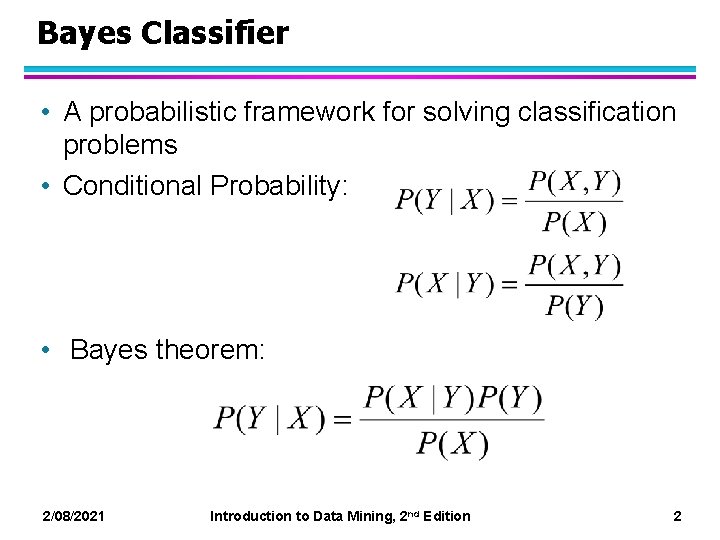 Bayes Classifier • A probabilistic framework for solving classification problems • Conditional Probability: •