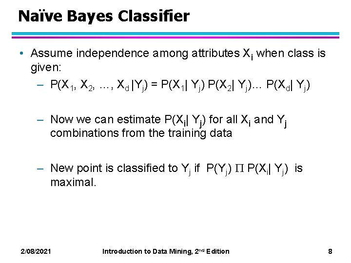 Naïve Bayes Classifier • Assume independence among attributes Xi when class is given: –