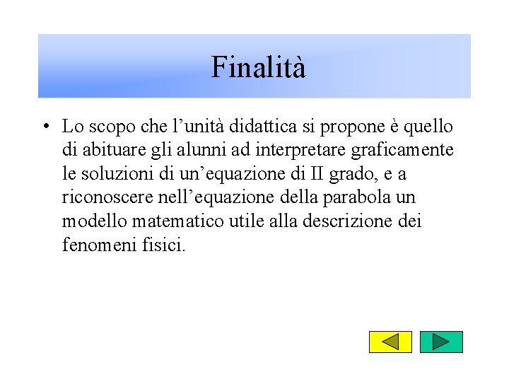 Finalità • Lo scopo che l’unità didattica si propone è quello di abituare gli