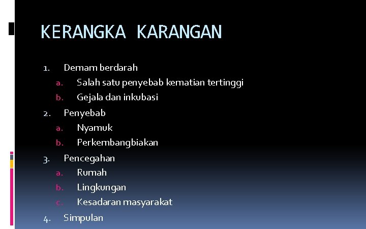 KERANGKA KARANGAN 1. Demam berdarah a. Salah satu penyebab kematian tertinggi b. Gejala dan