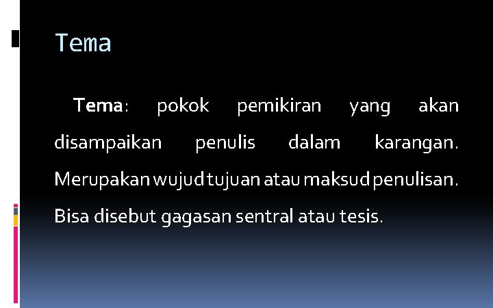 Tema: pokok disampaikan pemikiran penulis dalam yang akan karangan. Merupakan wujud tujuan atau maksud