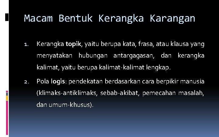 Macam Bentuk Kerangka Karangan 1. Kerangka topik, yaitu berupa kata, frasa, atau klausa yang