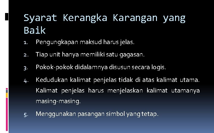 Syarat Kerangka Karangan yang Baik 1. Pengungkapan maksud harus jelas. 2. Tiap unit hanya