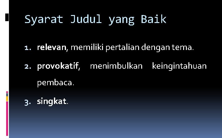 Syarat Judul yang Baik 1. relevan, memiliki pertalian dengan tema. 2. provokatif, pembaca. 3.