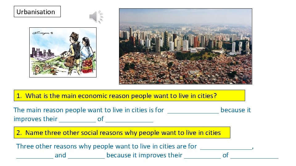 Urbanisation 1. What is the main economic reason people want to live in cities?
