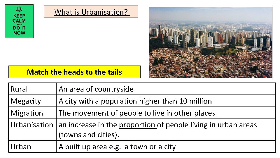 What is Urbanisation? Match the heads to the tails Rural Megacity Migration Urbanisation Urban