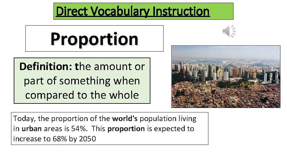 Direct Vocabulary Instruction Proportion Definition: the amount or part of something when compared to