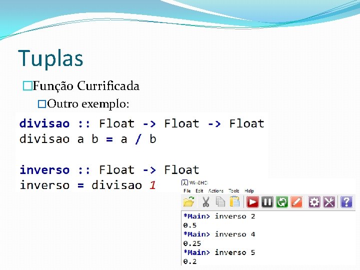 Tuplas �Função Currificada �Outro exemplo: 