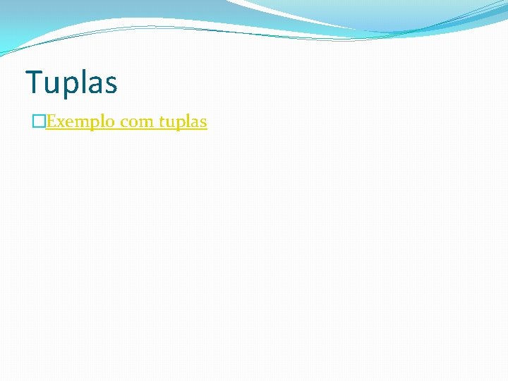 Tuplas �Exemplo com tuplas 
