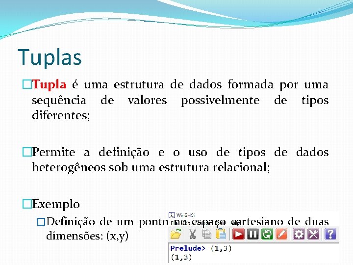 Tuplas �Tupla é uma estrutura de dados formada por uma sequência de valores possivelmente