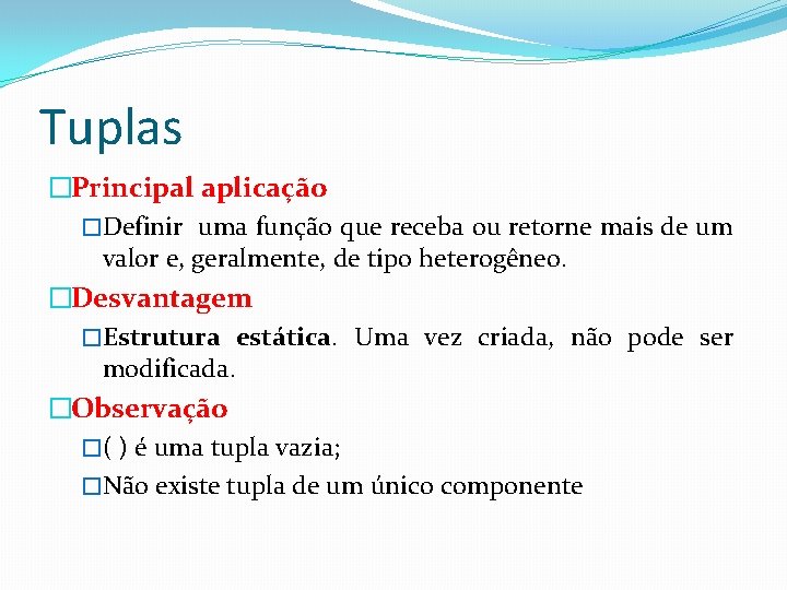 Tuplas �Principal aplicação �Definir uma função que receba ou retorne mais de um valor