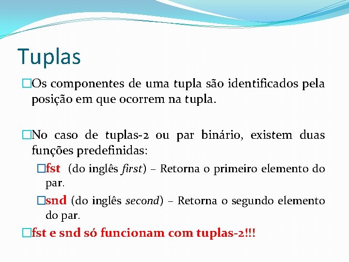 Tuplas �Os componentes de uma tupla são identificados pela posição em que ocorrem na