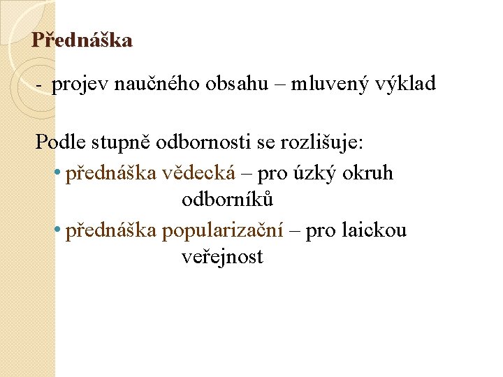 Přednáška - projev naučného obsahu – mluvený výklad Podle stupně odbornosti se rozlišuje: •