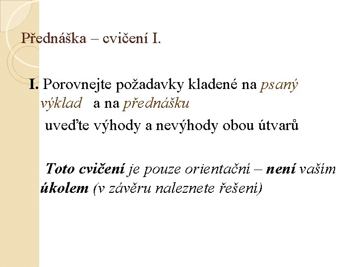 Přednáška – cvičení I. I. Porovnejte požadavky kladené na psaný výklad a na přednášku