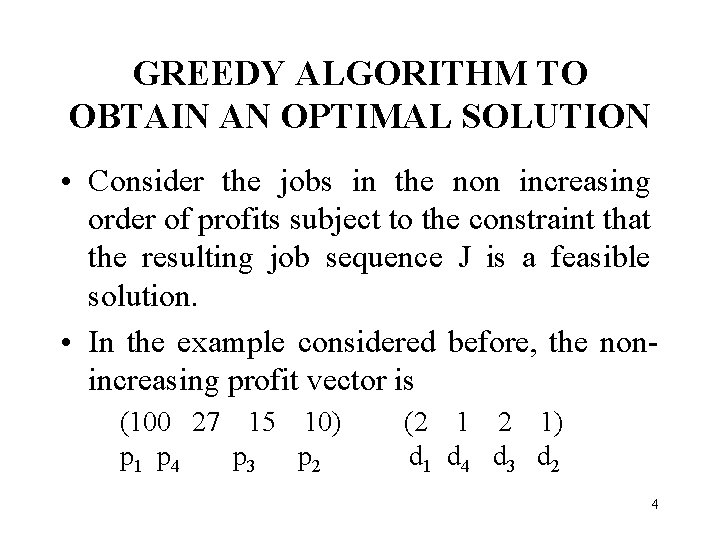 GREEDY ALGORITHM TO OBTAIN AN OPTIMAL SOLUTION • Consider the jobs in the non