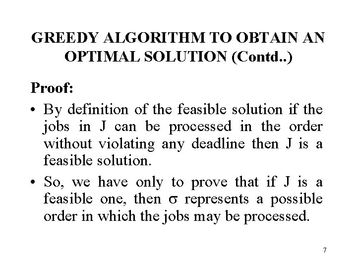 GREEDY ALGORITHM TO OBTAIN AN OPTIMAL SOLUTION (Contd. . ) Proof: • By definition