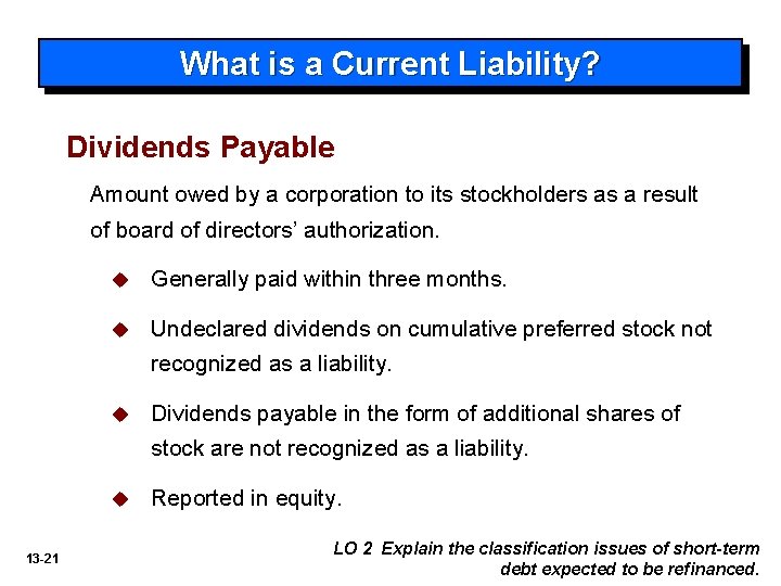 What is a Current Liability? Dividends Payable Amount owed by a corporation to its