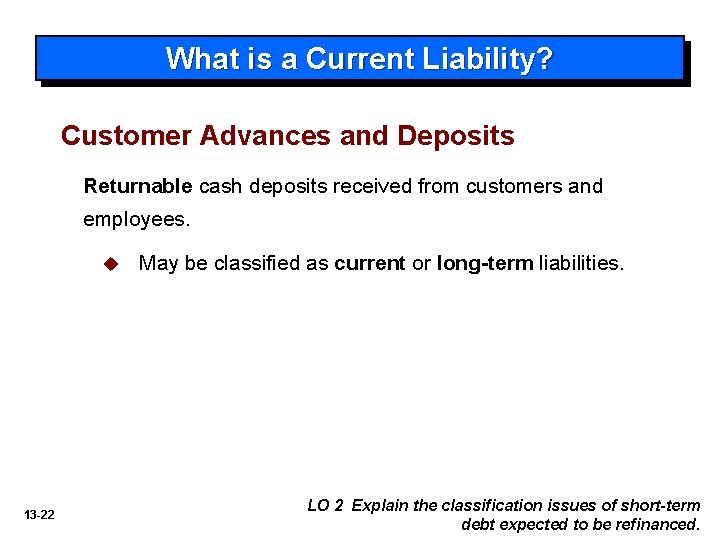 What is a Current Liability? Customer Advances and Deposits Returnable cash deposits received from