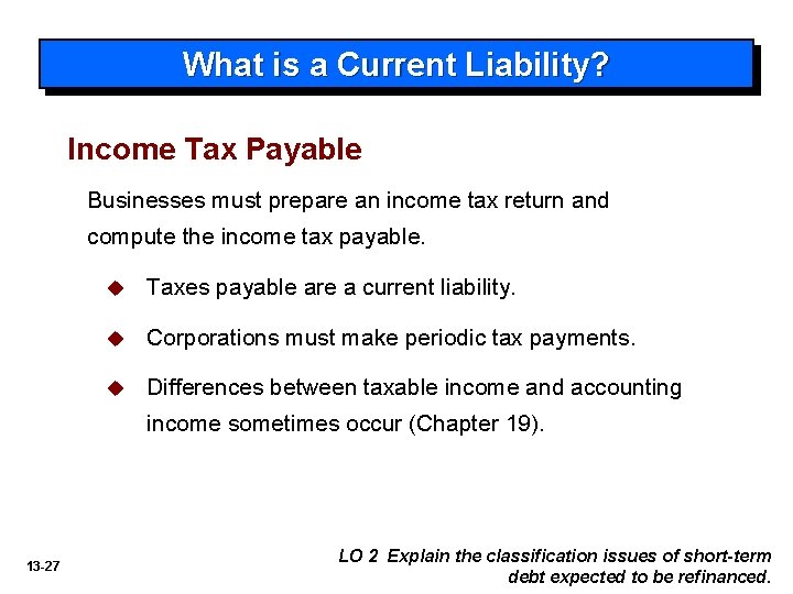 What is a Current Liability? Income Tax Payable Businesses must prepare an income tax