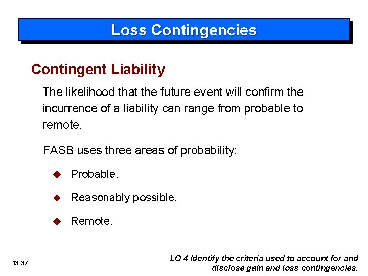 Loss Contingencies Contingent Liability The likelihood that the future event will confirm the incurrence