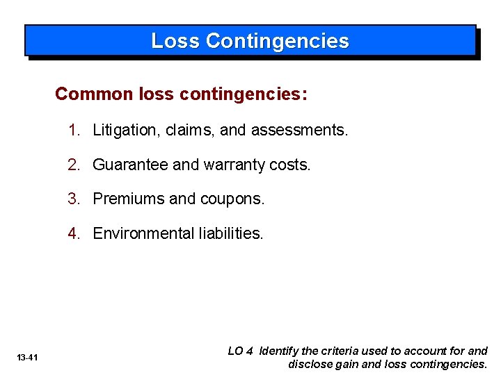 Loss Contingencies Common loss contingencies: 1. Litigation, claims, and assessments. 2. Guarantee and warranty