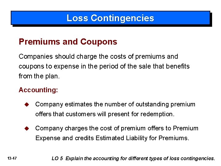 Loss Contingencies Premiums and Coupons Companies should charge the costs of premiums and coupons