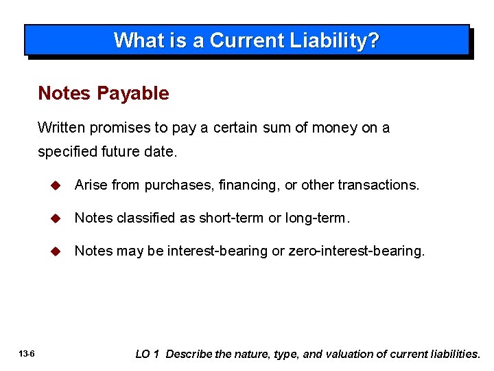 What is a Current Liability? Notes Payable Written promises to pay a certain sum