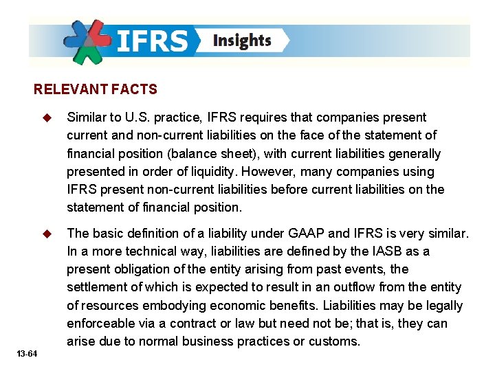 RELEVANT FACTS 13 -64 u Similar to U. S. practice, IFRS requires that companies
