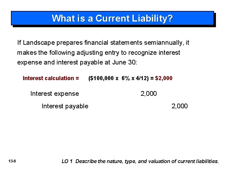 What is a Current Liability? If Landscape prepares financial statements semiannually, it makes the