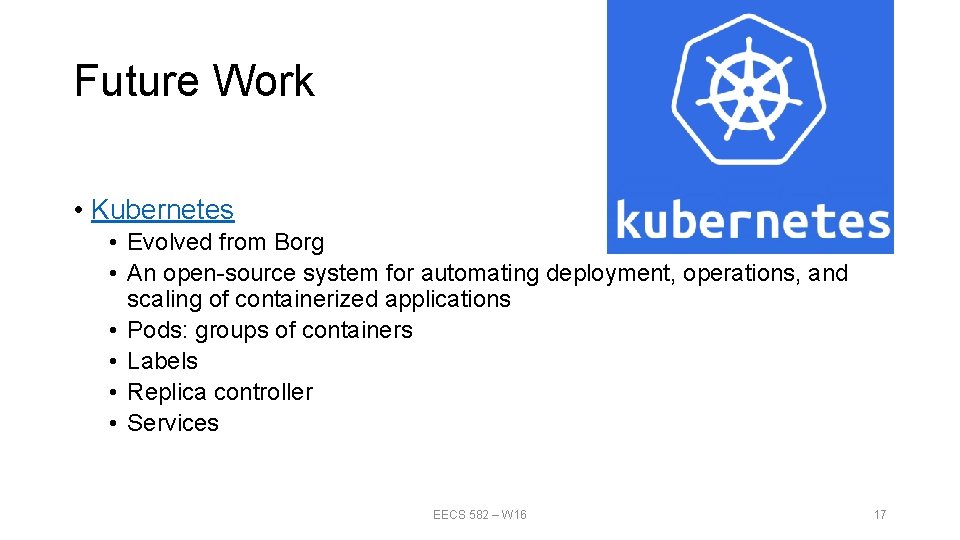Future Work • Kubernetes • Evolved from Borg • An open-source system for automating