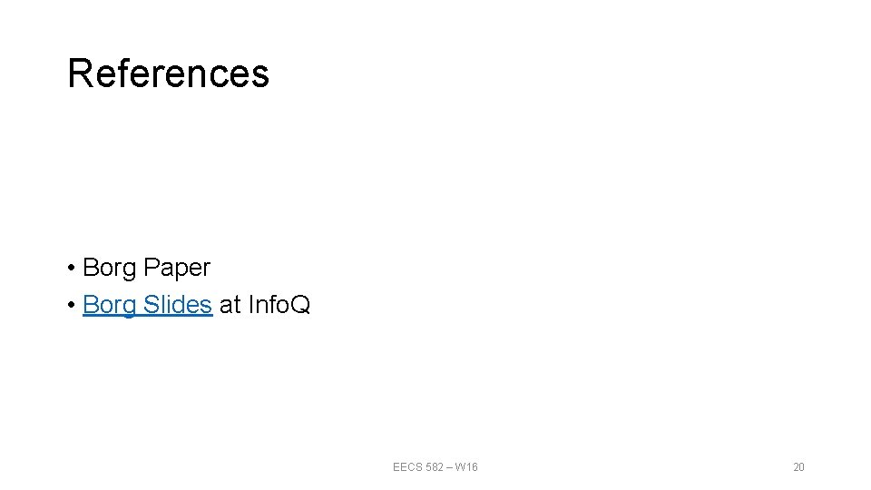 References • Borg Paper • Borg Slides at Info. Q EECS 582 – W