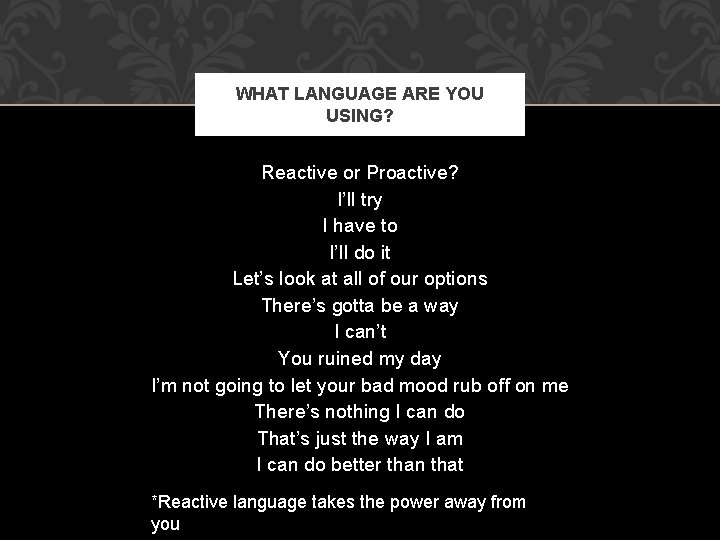 WHAT LANGUAGE ARE YOU USING? Reactive or Proactive? I’ll try I have to I’ll