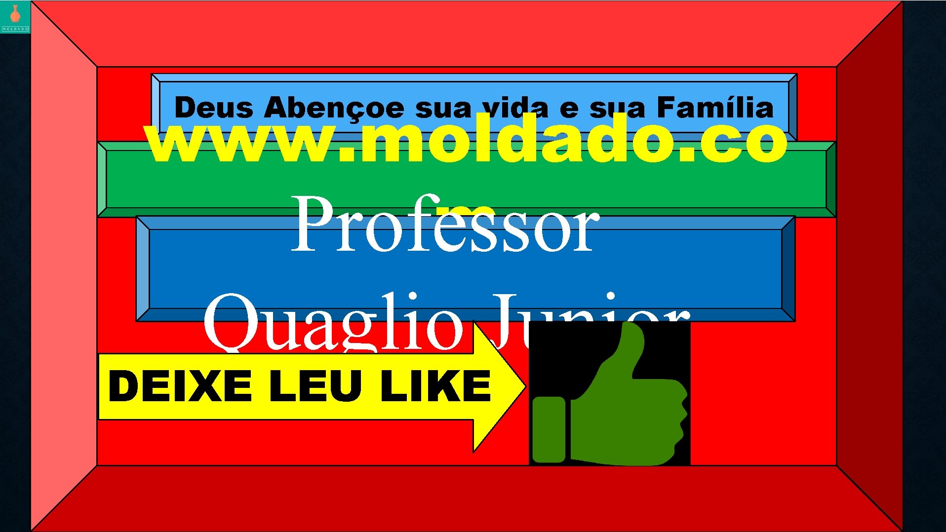 Deus Abençoe sua vida e sua Família www. moldado. co m Professor Quaglio Junior