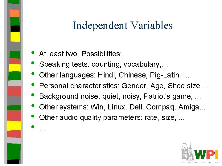 Independent Variables • • At least two. Possibilities: Speaking tests: counting, vocabulary, … Other