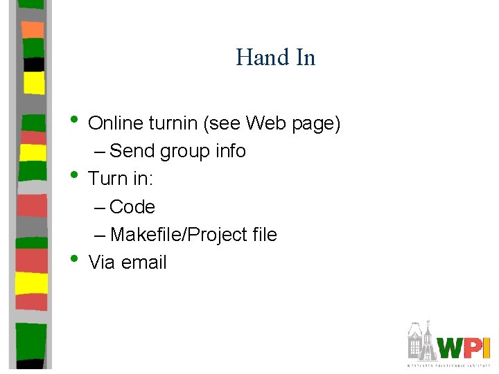 Hand In • Online turnin (see Web page) • • – Send group info