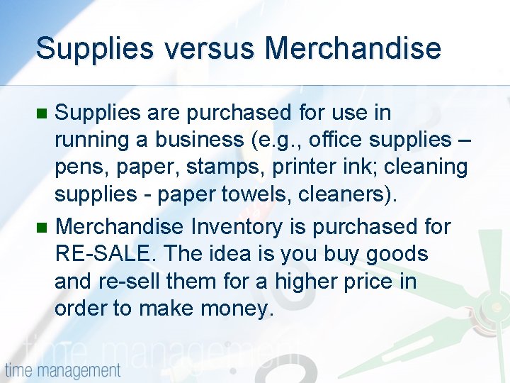 Supplies versus Merchandise Supplies are purchased for use in running a business (e. g.