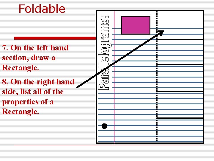 Foldable 7. On the left hand section, draw a Rectangle. 8. On the right