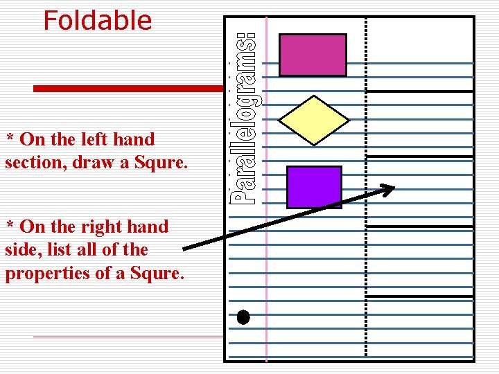 Foldable * On the left hand section, draw a Squre. * On the right