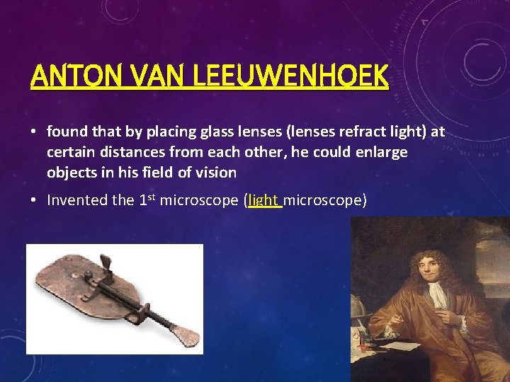 ANTON VAN LEEUWENHOEK • found that by placing glass lenses (lenses refract light) at