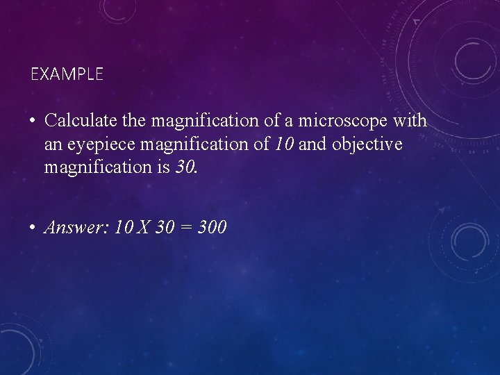 EXAMPLE • Calculate the magnification of a microscope with an eyepiece magnification of 10