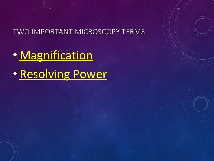 TWO IMPORTANT MICROSCOPY TERMS • Magnification • Resolving Power 