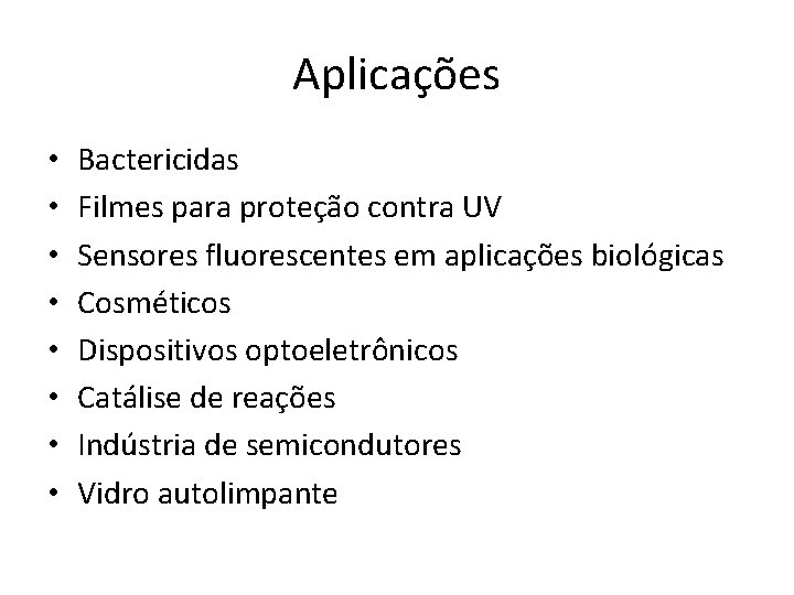 Aplicações • • Bactericidas Filmes para proteção contra UV Sensores fluorescentes em aplicações biológicas