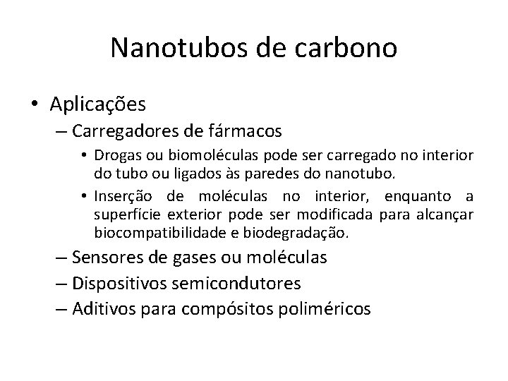 Nanotubos de carbono • Aplicações – Carregadores de fármacos • Drogas ou biomoléculas pode