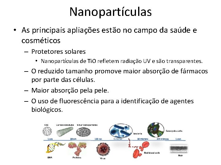 Nanopartículas • As principais apliações estão no campo da saúde e cosméticos – Protetores