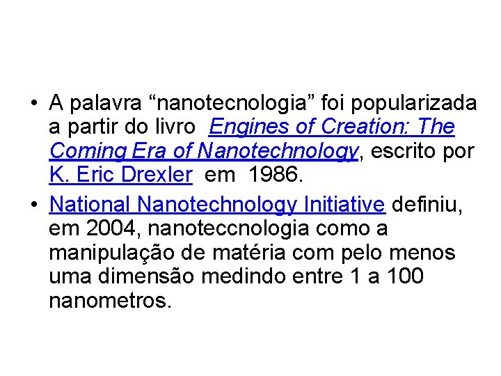  • A palavra “nanotecnologia” foi popularizada a partir do livro Engines of Creation: