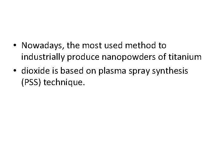  • Nowadays, the most used method to industrially produce nanopowders of titanium •