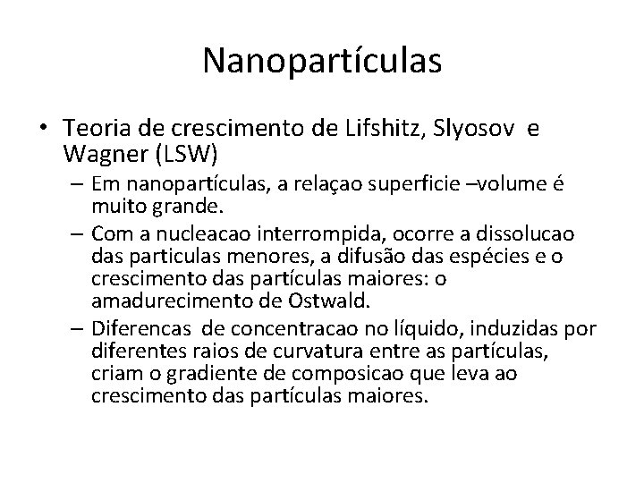 Nanopartículas • Teoria de crescimento de Lifshitz, Slyosov e Wagner (LSW) – Em nanopartículas,